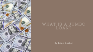 Brian Decker - What is a jumbo loan