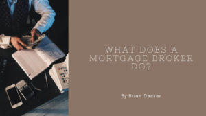 Brian Decker - What does a mortgage broker do?