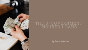 Brian Decker- The 3 Government-insured loans
