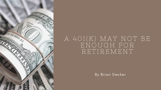 A 401(k) May Not Be Enough For Retirement
