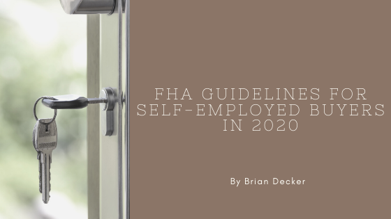 FHA Guidelines for Self-Employed Buyers in 2020 brian decker