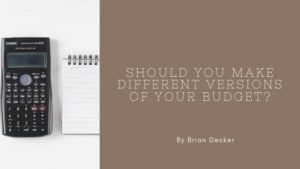 Should You Make Different Versions Of Your Budget