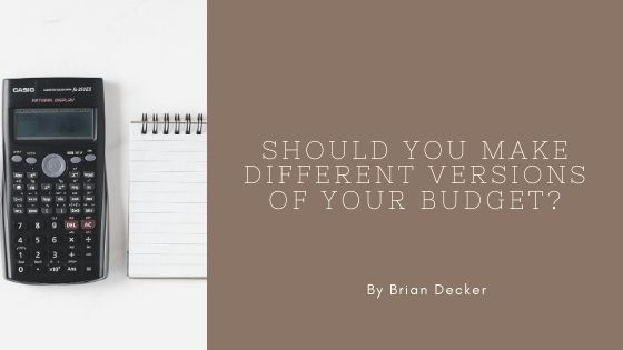 Should You Make Different Versions of Your Budget?