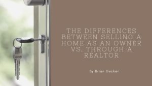 The Differences Between Selling A Home As An Owner Vs. Through A Realtor