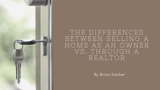 The Differences Between Selling a Home as an Owner vs. Through a Realtor