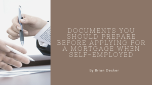 documents to prepare when applying for mortgage self employed brian decker mortgage