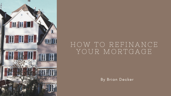 how to refinance mortgage brian decker