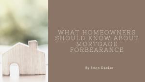 what homeowners should know about mortgage forebearance brian decker mortgage