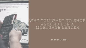 why shop around for mortgage brian decker